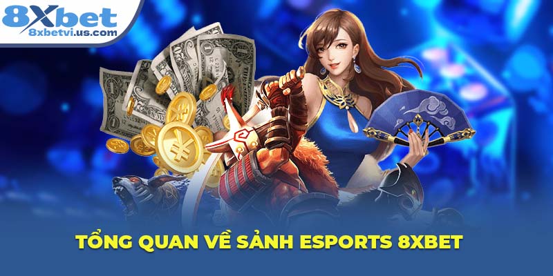 Tổng quan về sảnh Esports 8XBET